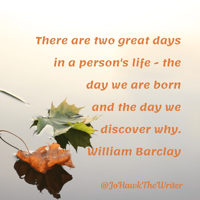 there-are-two-great-days-in-a-persons-life-the-day-we-are-born-and-the-day-we-discover-why.-william-barclay