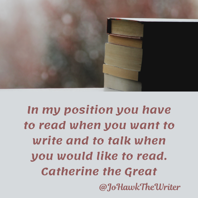 in-my-position-you-have-to-read-when-you-want-to-write-and-to-talk-when-you-would-like-to-read.-catherine-the-great.