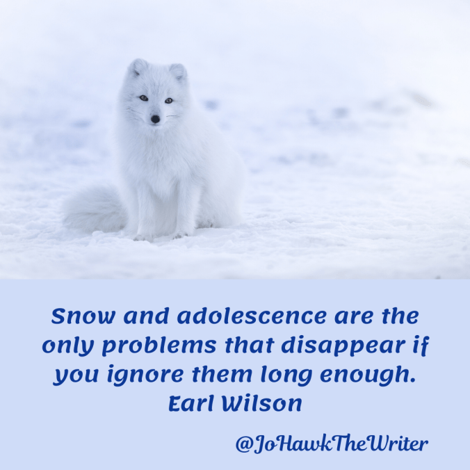 snow-and-adolescence-are-the-only-problems-that-disappear-if-you-ignore-them-long-enough.-earl-wilson