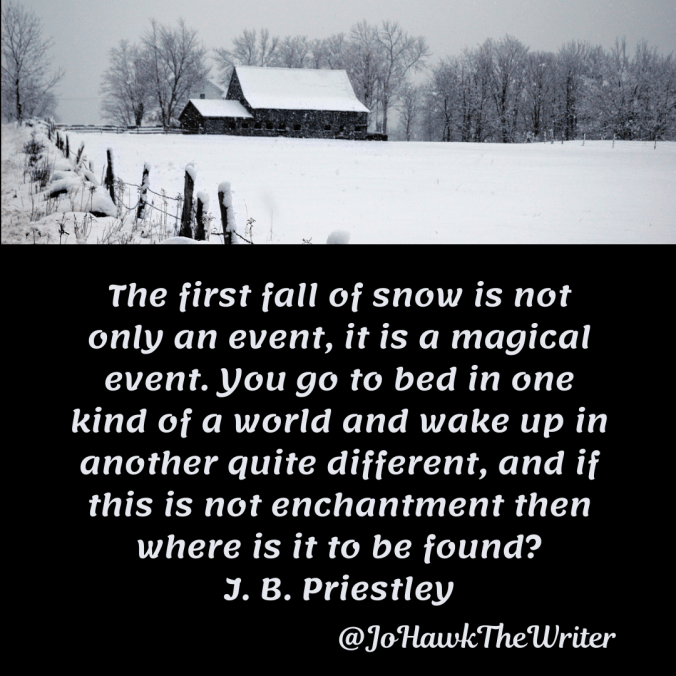 the-first-fall-of-snow-is-not-only-an-event-it-is-a-magical-event.-you-go-to-bed-in-one-kind-of-a-world-and-wake-up-in-another-quite-different-and-if-this-is-not-enchantment-then-where-