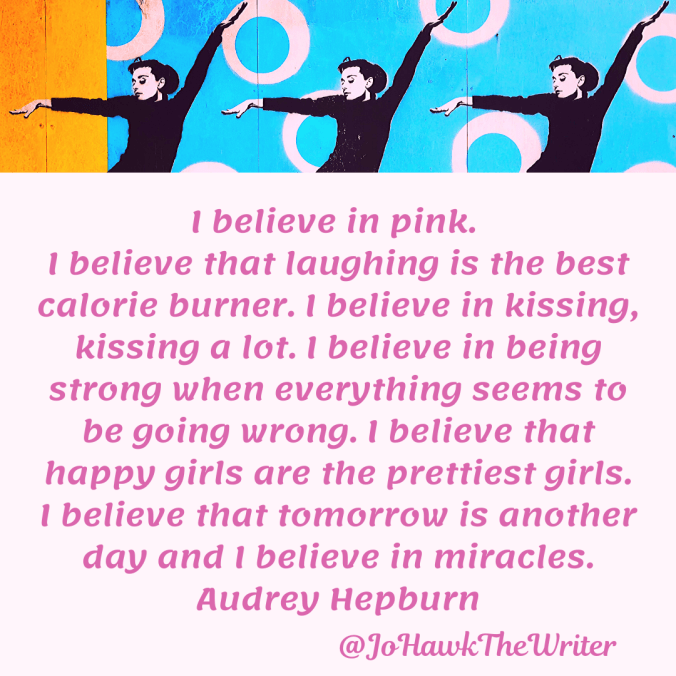 i-believe-in-pink.-i-believe-that-laughing-is-the-best-calorie-burner.-i-believe-in-kissing-kissing-a-lot.-i-believe-in-being-strong-when-everything-seems-to-be-going-wrong.-i-believe-th.