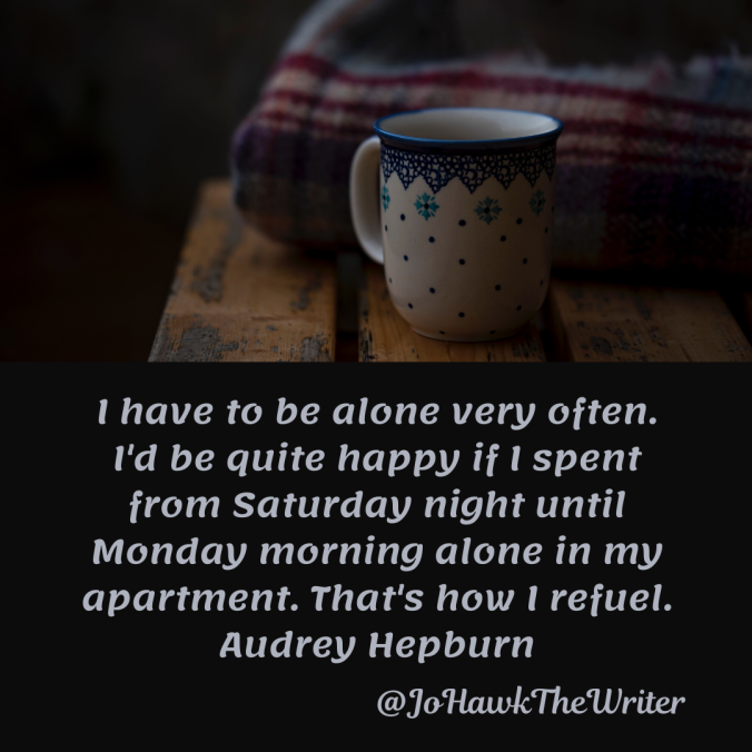 i-have-to-be-alone-very-often.-id-be-quite-happy-if-i-spent-from-saturday-night-until-monday-morning-alone-in-my-apartment.-thats-how-i-refuel.-audrey-hepburn