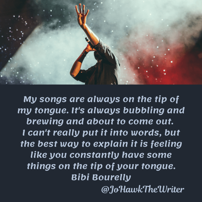 my-songs-are-always-on-the-tip-of-my-tongue.-its-always-bubbling-and-brewing-and-about-to-come-out.-i-cant-really-put-it-into-words-but-the-best-way-to-explain-it-is-feeling-like-you-con