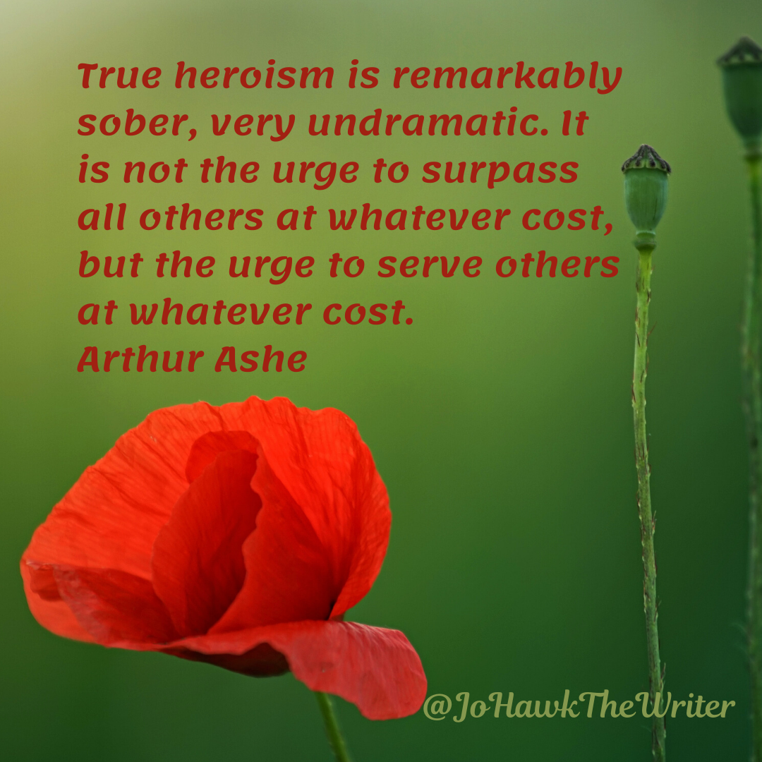 true-heroism-is-remarkably-sober-very-undramatic.-it-is-not-the-urge-to-surpass-all-others-at-whatever-cost-but-the-urge-to-serve-others-at-whatever-cost.-arthur-ashe