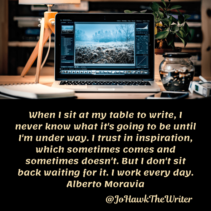 when-i-sit-at-my-table-to-write-i-never-know-what-its-going-to-be-until-im-under-way.-i-trust-in-inspiration-which-sometimes-comes-and-sometimes-doesnt.-but-i-dont-sit-back-waiting-for