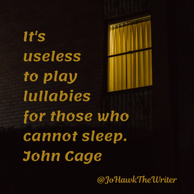 its-useless-to-play-lullabies-for-those-who-cannot-sleep.-john-cage