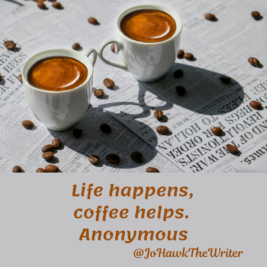 life-happens-coffee-helps.-anonymous