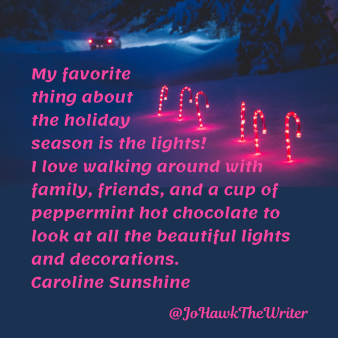 my-favorite-thing-about-the-holiday-season-is-the-lights-i-love-walking-around-with-family-friends-and-a-cup-of-peppermint-hot-chocolate-to-look-at-all-the-beautiful-lights-and-decoratio