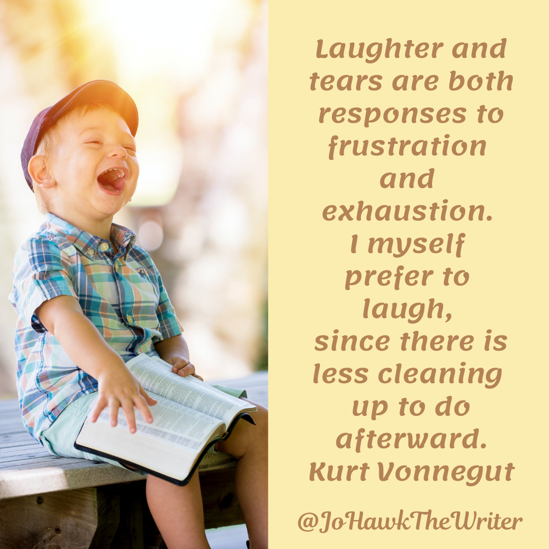 laughter-and-tears-are-both-responses-to-frustration-and-exhaustion.-i-myself-prefer-to-laugh-since-there-is-less-cleaning-up-to-do-afterward.kurt-vonnegut