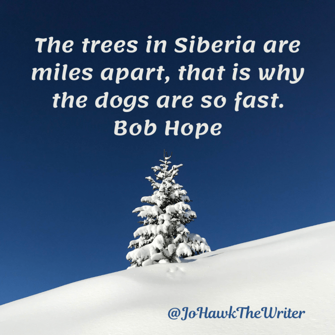 the-trees-in-siberia-are-miles-apart-that-is-why-the-dogs-are-so-fast.bob-hope