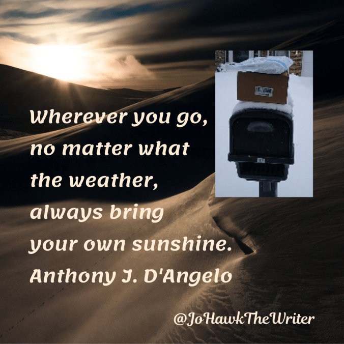 wherever-you-go-no-matter-what-the-weather-always-bring-your-own-sunshine.-anthony-j.-dangelo