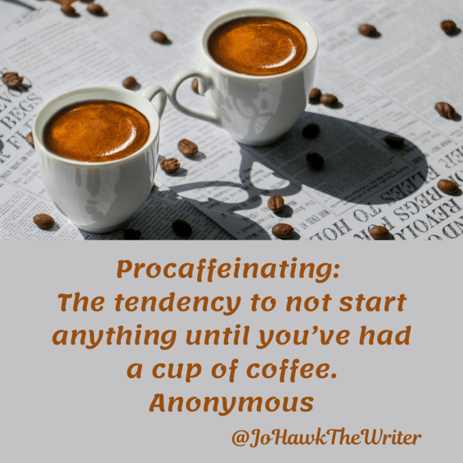 procaffeinating_-the-tendency-to-not-start-anything-until-youve-had-a-cup-of-coffee.-anonymous