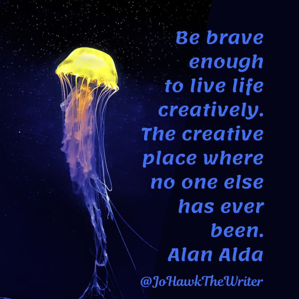 Be brave enough to live life creatively. The creative place where no one else has ever been. Alan Alda