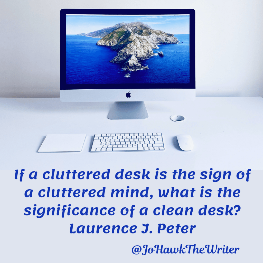 If a cluttered desk is the sign of a cluttered mind, what is the significance of a clean desk_ Laurence J. Peter